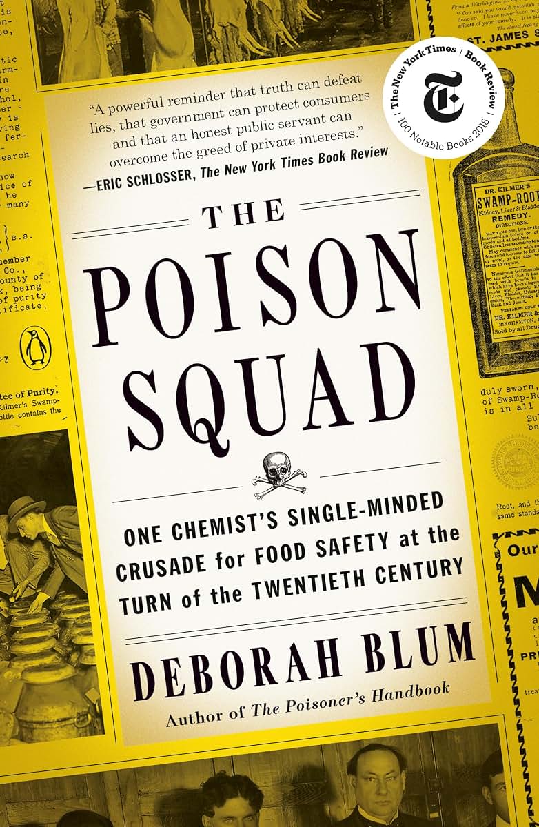 The Poison Squad: One Chemist's Single-Minded Crusade for Food Safety at the Turn of the Twentieth Century