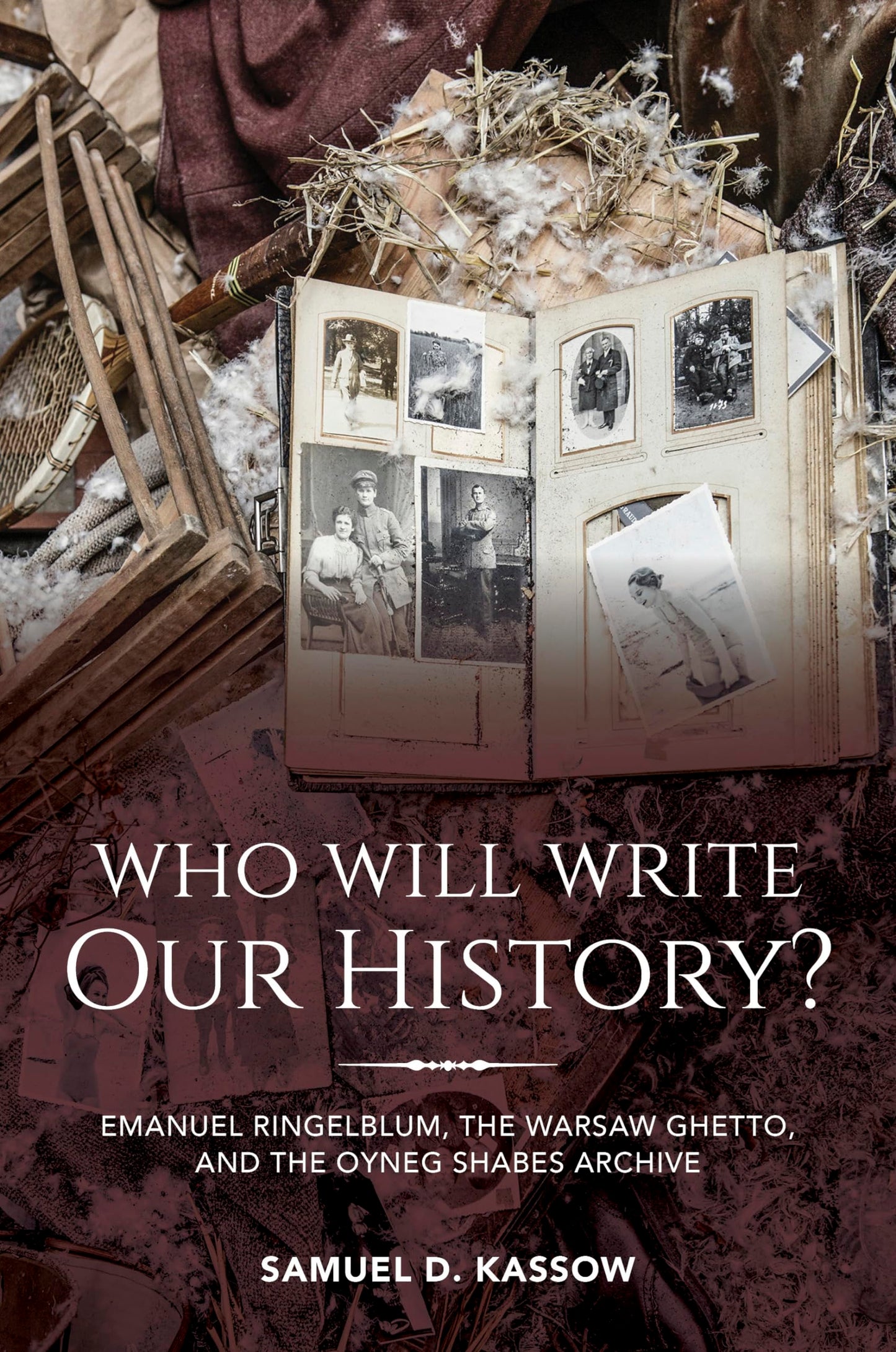 Who Will Write Our History?: Emanuel Ringelblum, the Warsaw