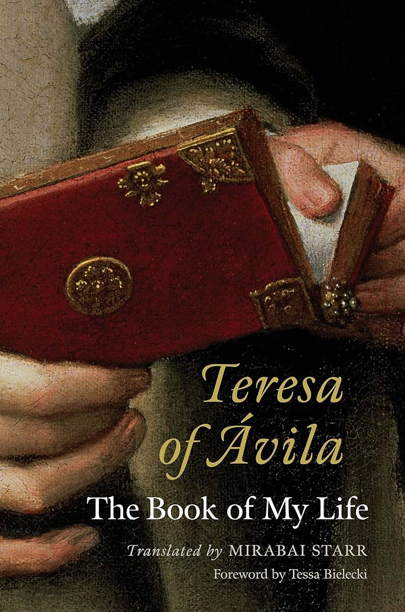 Teresa of Avila: The Book of My Life by Starr, Mirabai
