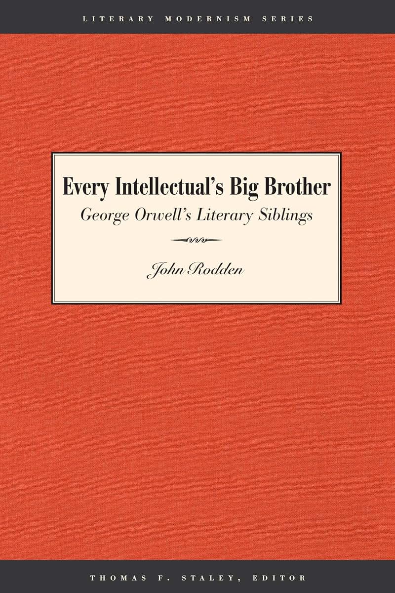 Every Intellectual's Big Brother: George Orwell's Literary Siblings (Literary Modernism)
