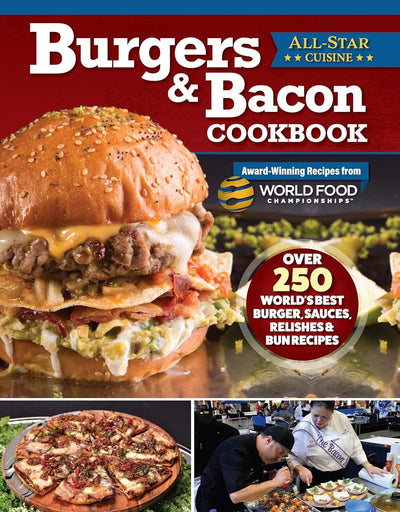 Burgers & Bacon Cookbook: Over 250 World's Best Burger, Sauces, Relishes, & Bun Recipes (Fox Chapel Publishing) Recreate Delicious Dishes from World Food Championships Winning Chefs