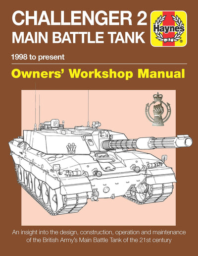 Challenger 2 Main Battle Tank Owners' Workshop Manual: 1998 to present - An insight into the design, construction, operation and maintenance of the ... Tank of the 21st century (Haynes Manuals)