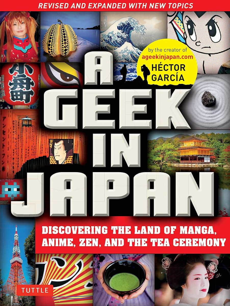 A Geek in Japan: Discovering the Land of Manga, Anime, Zen