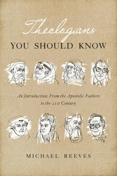 Theologians You Should Know: An Introduction: From the Apostolic Fathers to the 21st Century