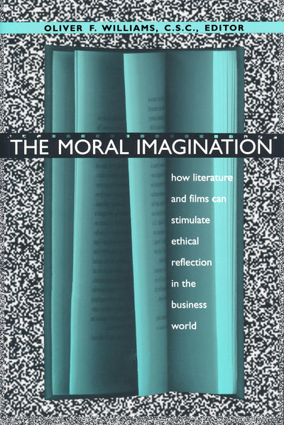 Moral Imagination: How Literature and Films Can Stimulate Ethical Reflection in the Business World (John W. Houck Notre Dame Series in Business Ethics)