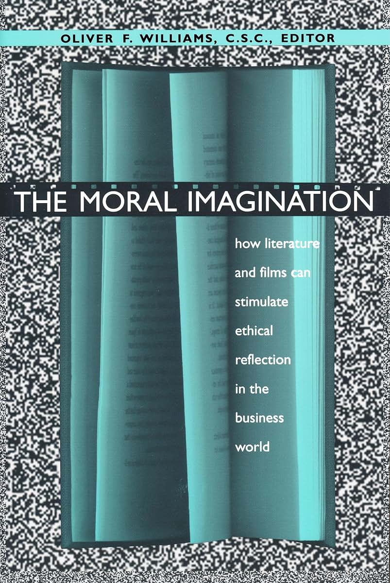 Moral Imagination: How Literature and Films Can Stimulate Ethical Reflection in the Business World (John W. Houck Notre Dame Series in Business Ethics)