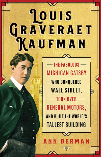 Louis Graveraet Kaufman: The Fabulous Michigan Gatsby Who Conquered Wall Street, Took Over General Motors, and Built the World's Tallest Building (Painted Turtle Press)