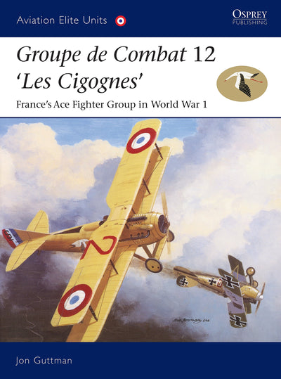 Groupe de Combat 12, 'Les Cigognes': France's Ace Fighter Group in World War 1 (Aviation Elite Units, 18)