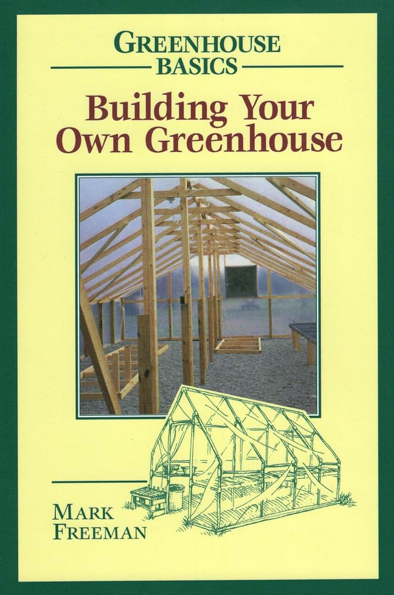 Building Your Own Greenhouse (Greenhouse Basics)