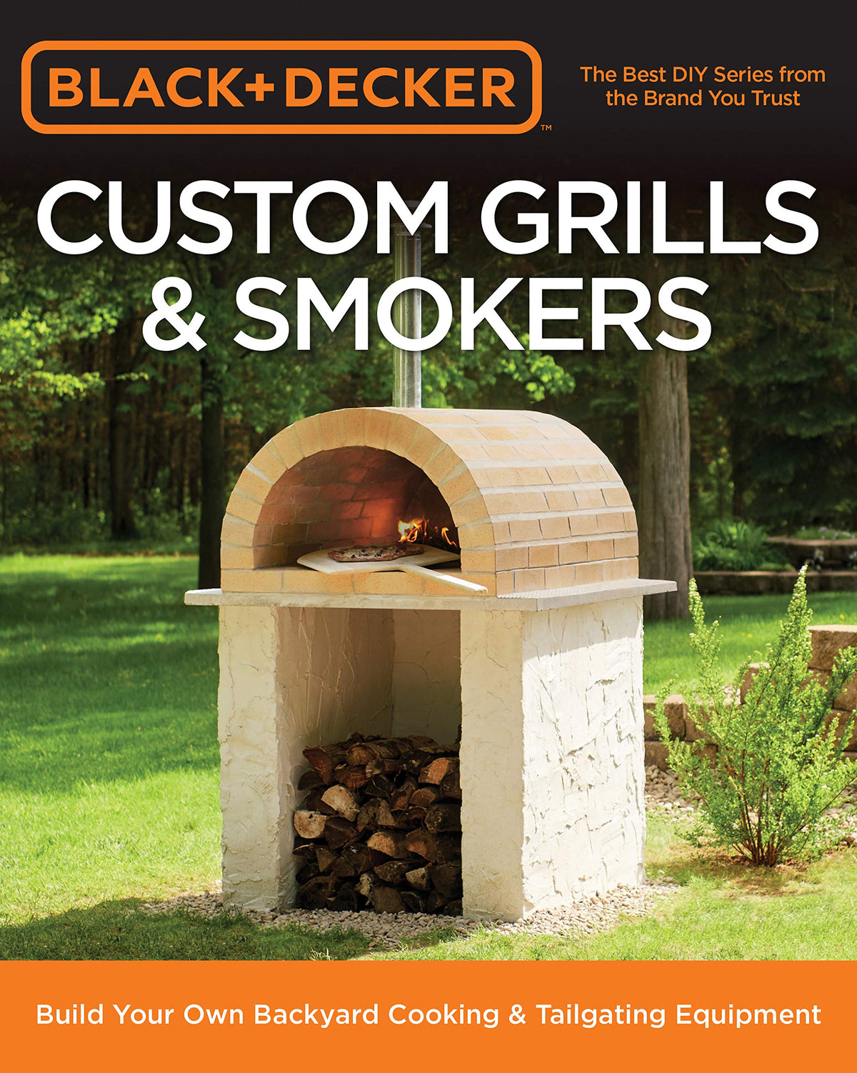 Black & Decker Custom Grills & Smokers: Build Your Own Backyard Cooking & Tailgating Equipment