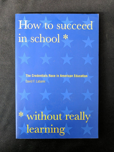 How to Succeed in School Without Really Learning: The Credentials Race in American Education