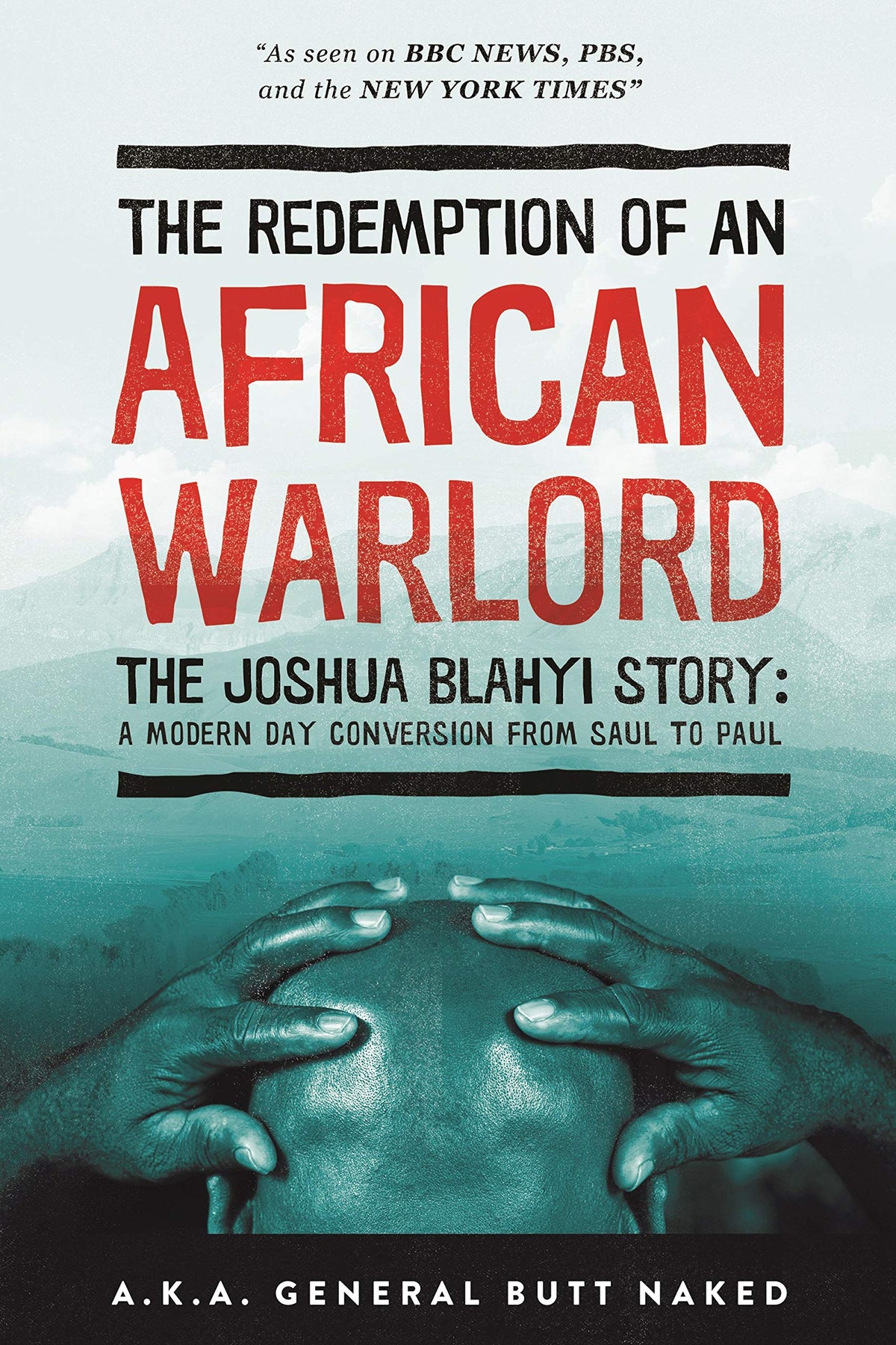 The Redemption of an African Warlord: The Joshua Blahyi Story a.k.a General Butt Naked