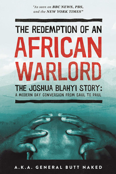 The Redemption of an African Warlord: The Joshua Blahyi Story a.k.a General Butt Naked