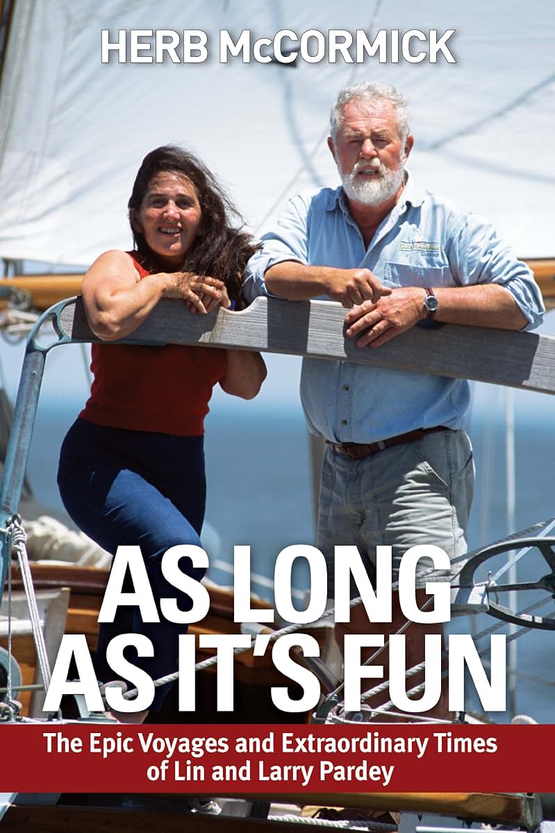 As Long as It's Fun, the Epic Voyages and Extraordinary Times of Lin and Larry Pardey