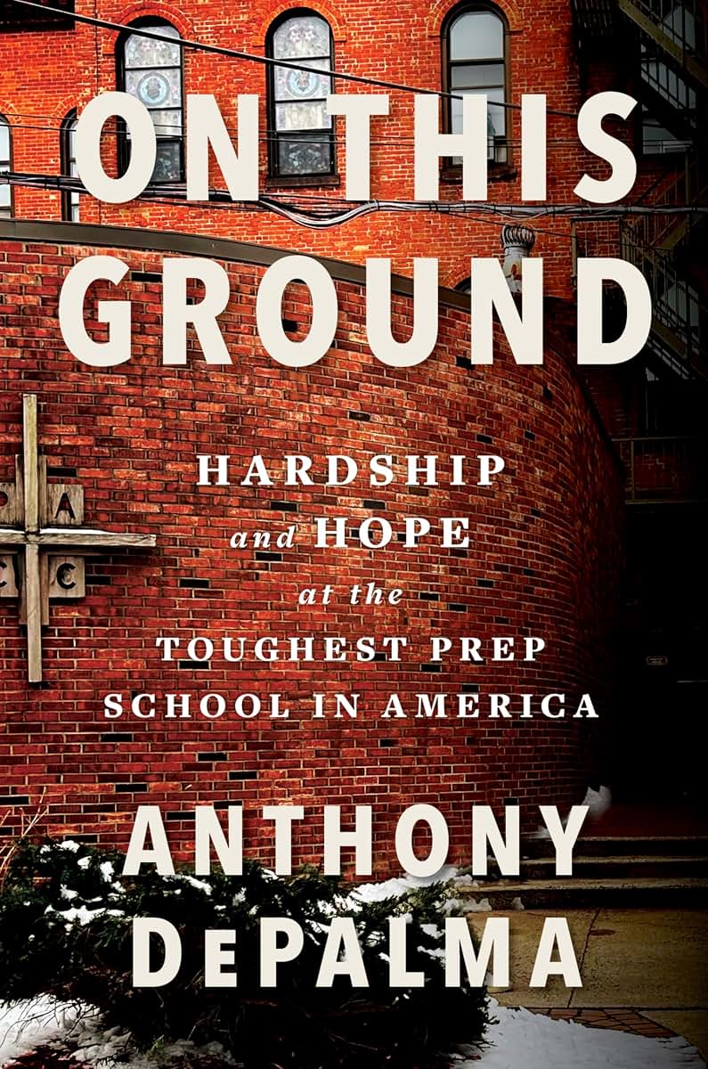 On This Ground: Hardship and Hope at the Toughest Prep School in America - How One Community and School Refused to Give Up on Newark's Students