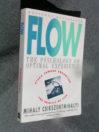 Flow: The Psychology of Optimal Experience by Mihaly Csiksze