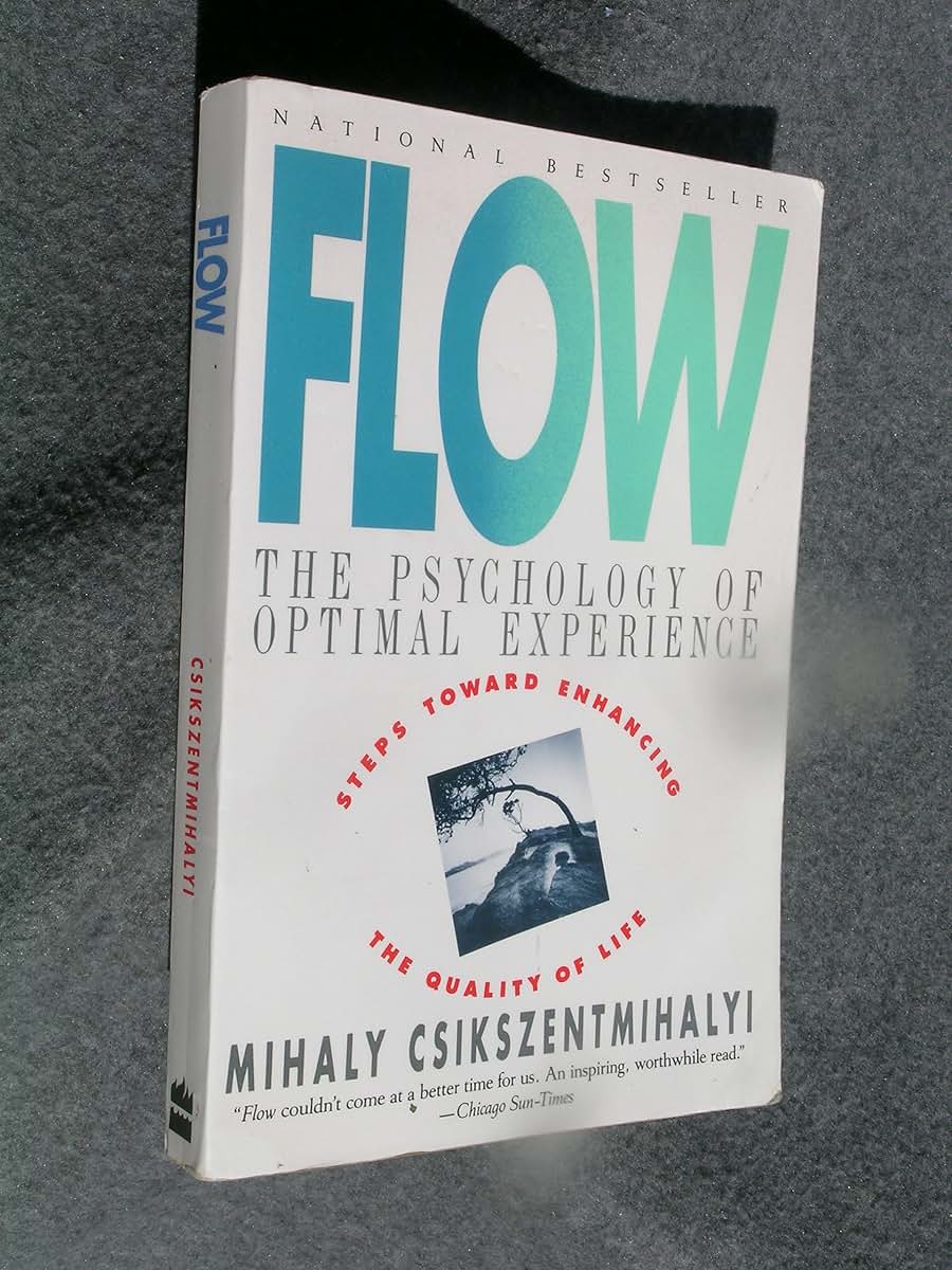 Flow: The Psychology of Optimal Experience by Mihaly Csiksze