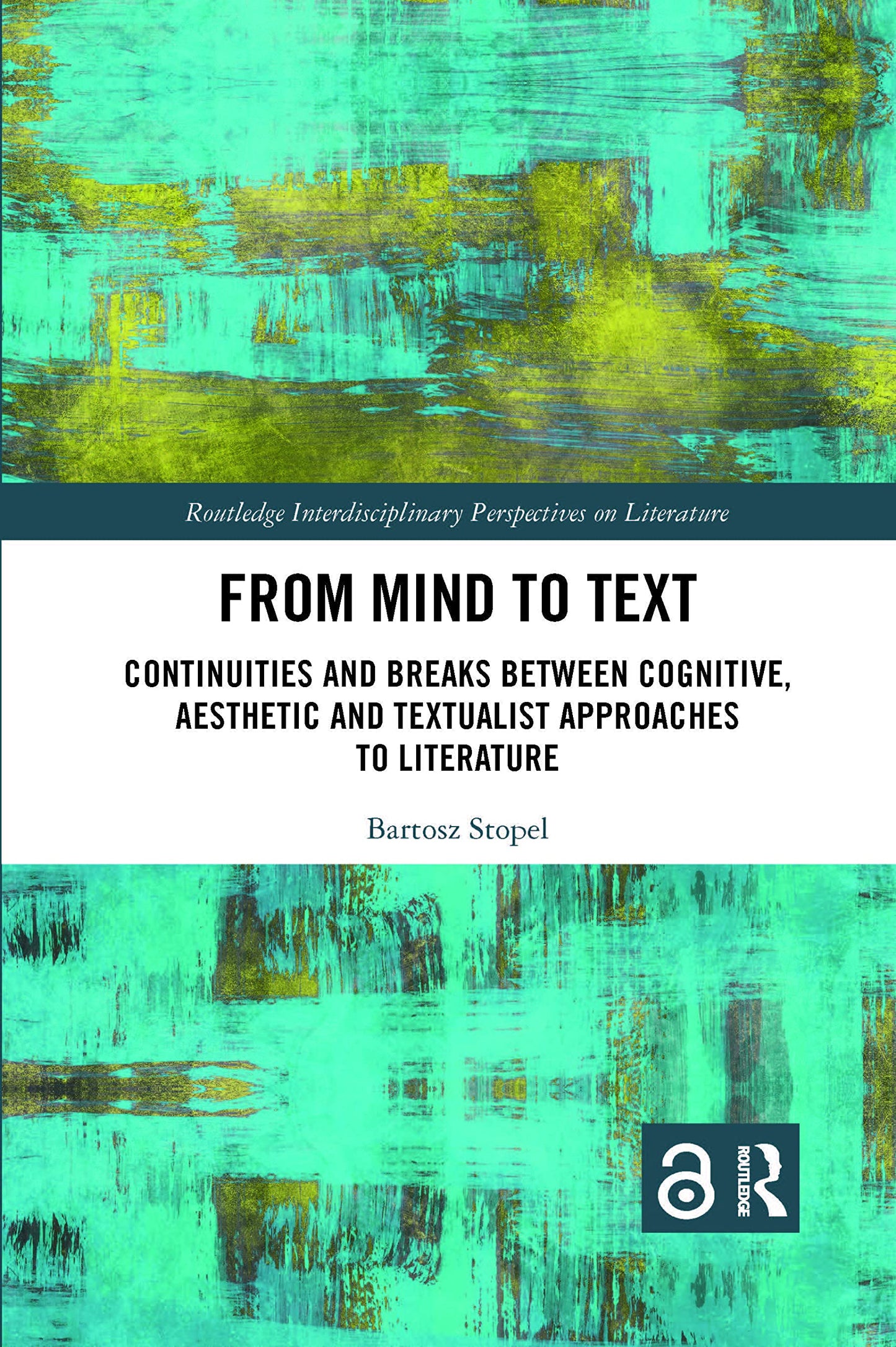 From Mind to Text: Continuities and Breaks Between Cognitive, Aesthetic and Textualist Approaches to Literature (Routledge Interdisciplinary Perspectives on Literature)