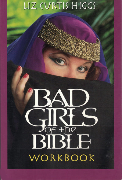 Bad Girls of the Bible Workbook