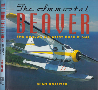 The Immortal Beaver: The World's Greatest Bush Plane