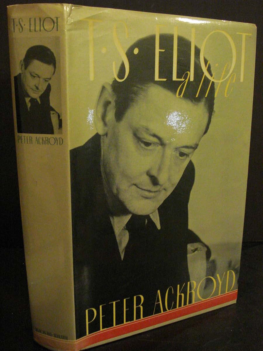 T.S. Eliot: A Life by Ackroyd, Peter