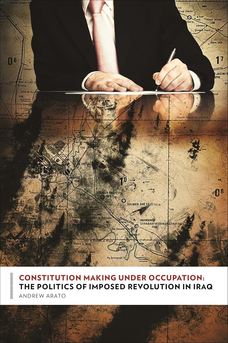 Constitution Making Under Occupation: The Politics of Imposed Revolution in Iraq (Columbia Studies in Political Thought / Political History)