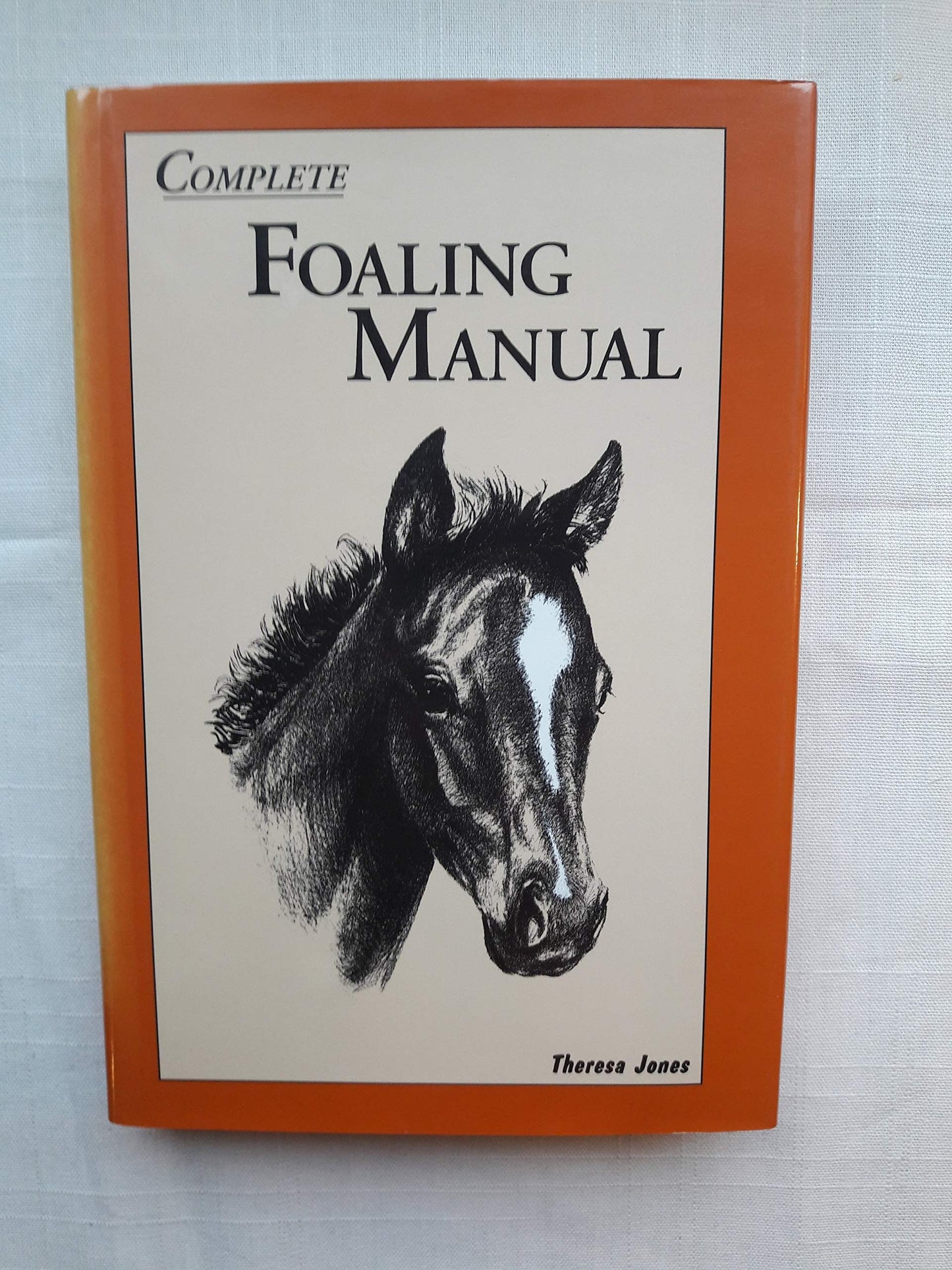 Complete Foaling Manual by Theresa Jones