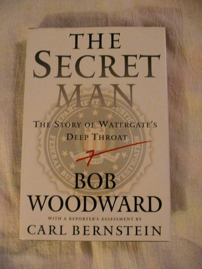 The Secret Man: The Story of Watergates Deep Throat by Woodw