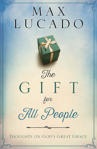 The Gift for All People: Thoughts on God's Great Grace