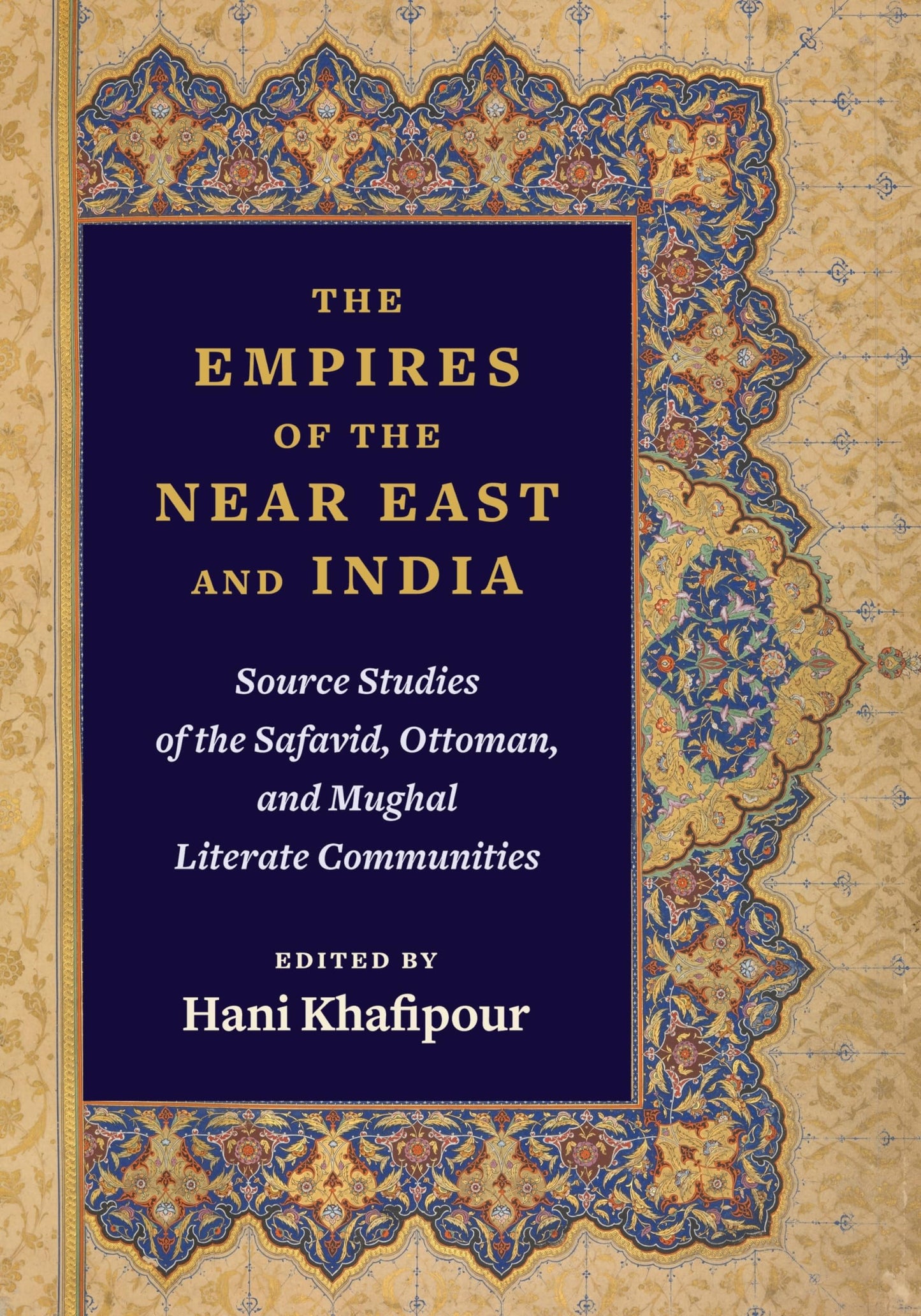 The Empires of the Near East and India: Source Studies of the Safavid, Ottoman, and Mughal Literate Communities