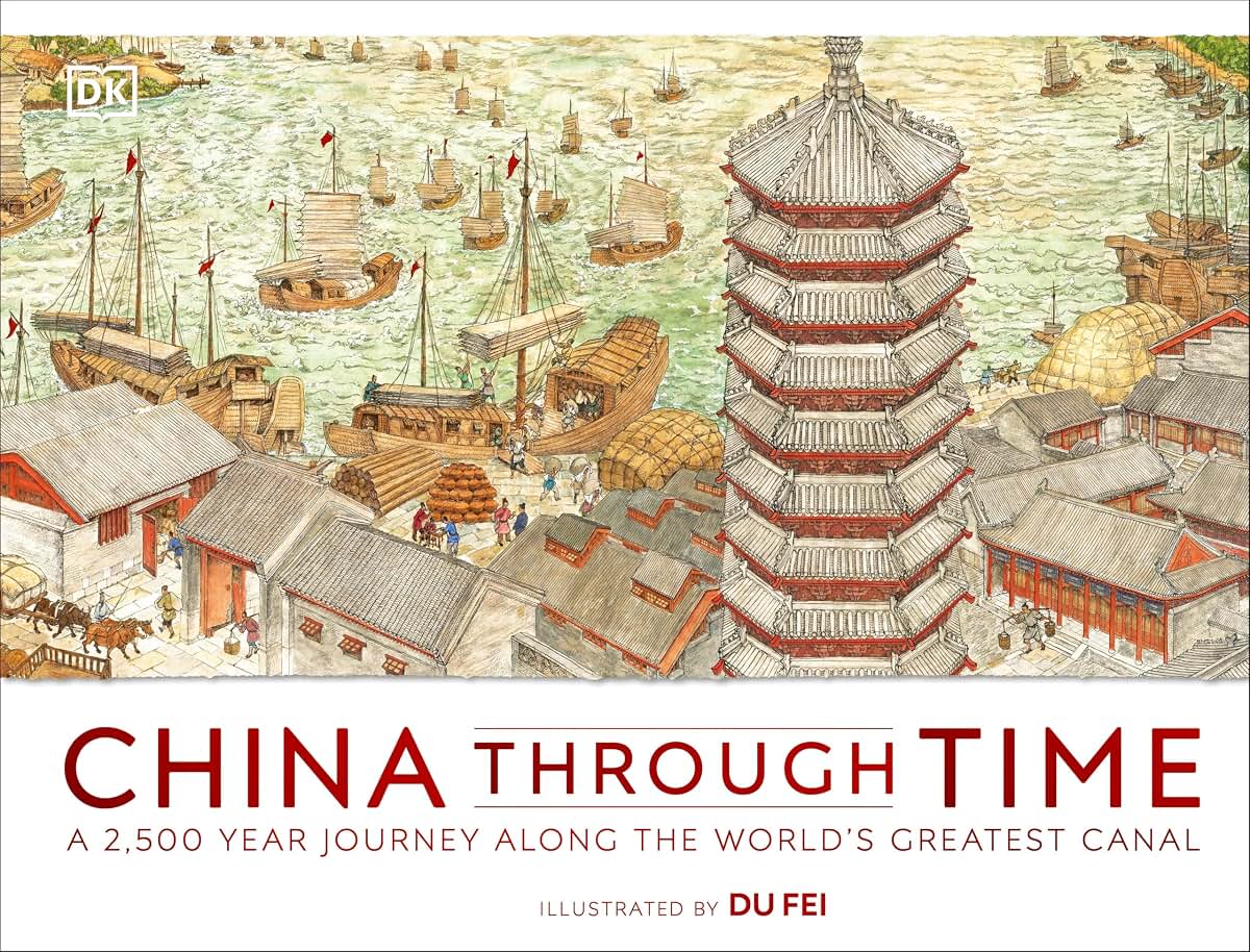 China Through Time: A 2,500 Year Journey along the World's Greatest Canal