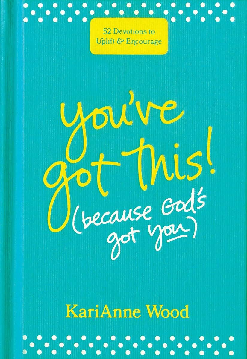 Youve Got This (Because Gods Got You): 52 Devotions to Uplift and Encourage