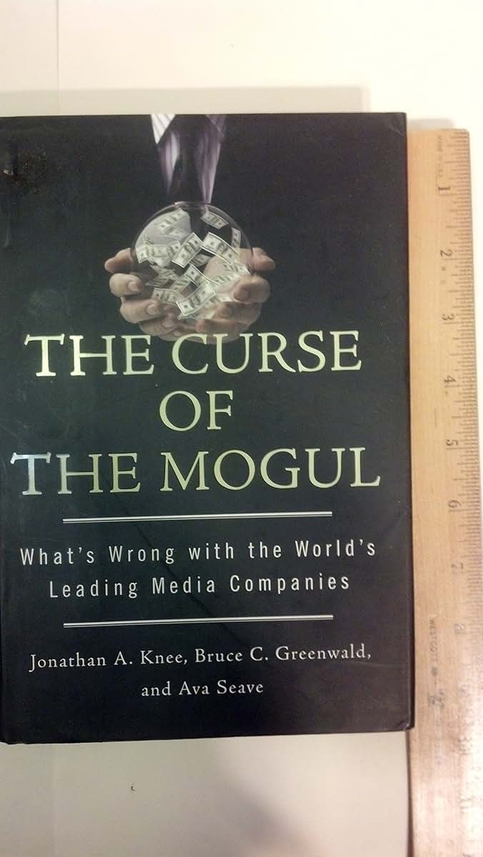 The Curse of the Mogul: What's Wrong with the World's Leading Media Companies