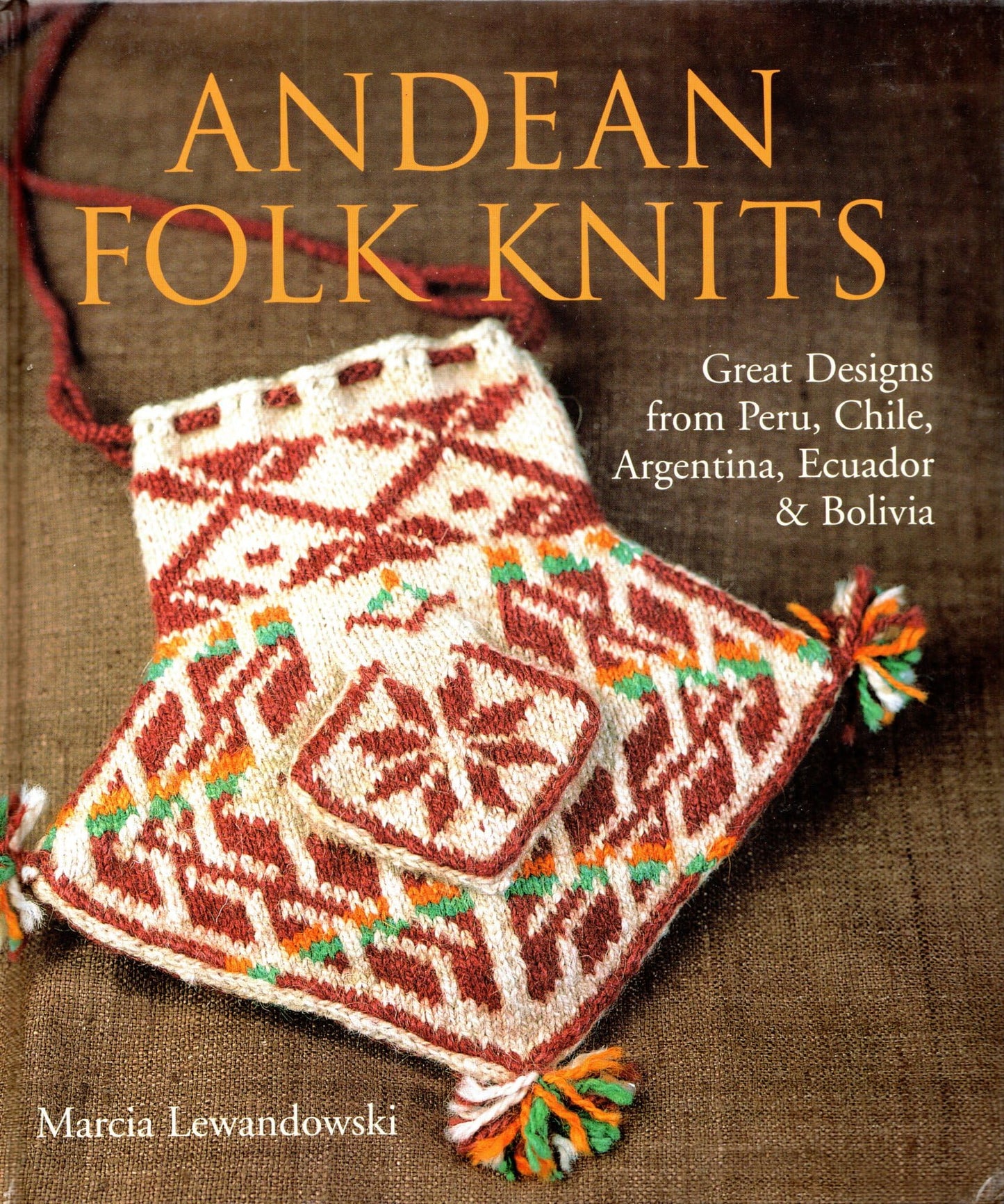 Andean Folk Knits: Great Designs from Peru, Chile, Argentina, Ecuador & Bolivia