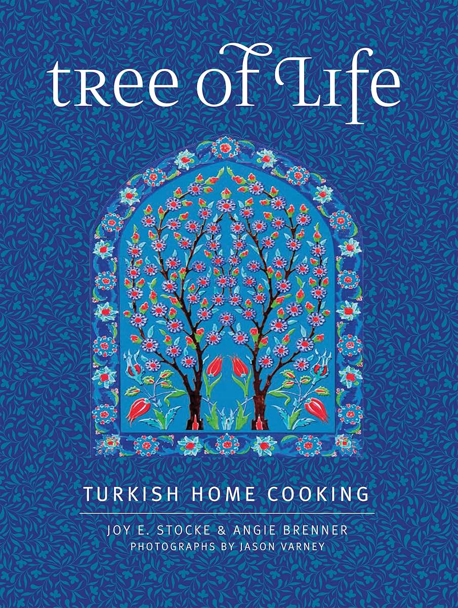 Tree of Life: Turkish Home Cooking for the American Table