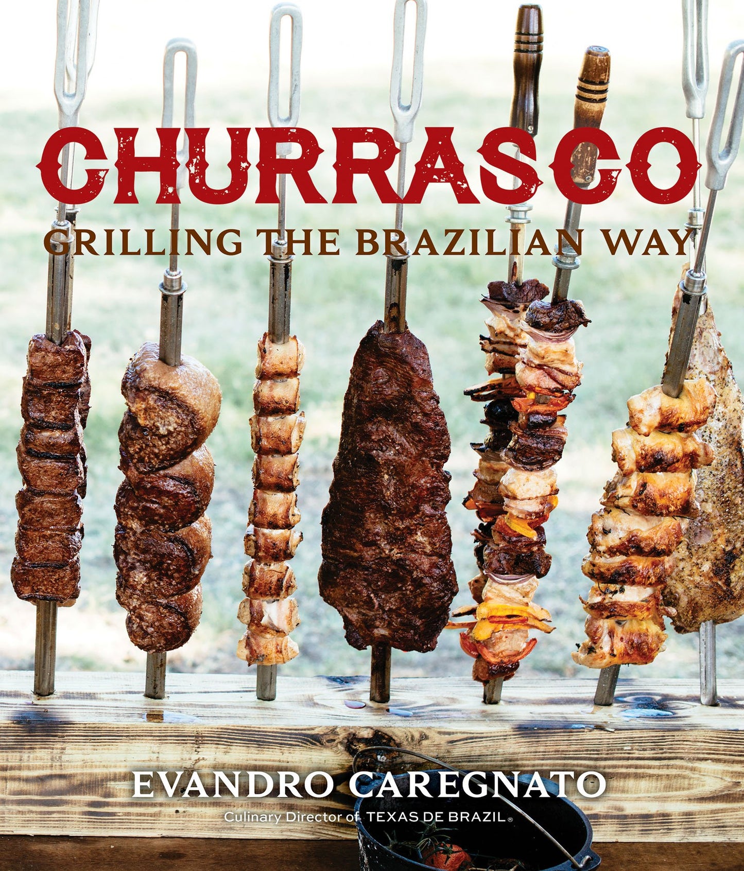 Churrasco: Grilling the Brazilian Way by Caregnato, Evandro