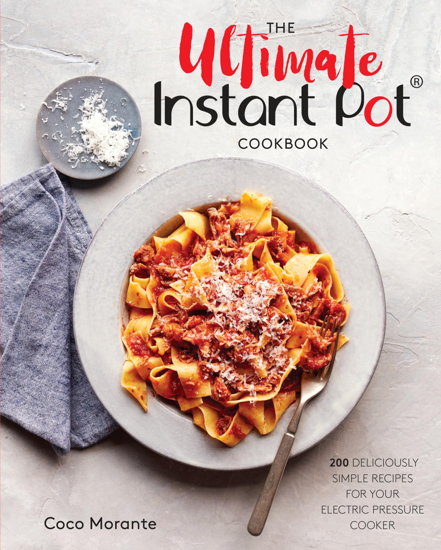 The Ultimate Instant Pot Cookbook: 200 Deliciously Simple Recipes