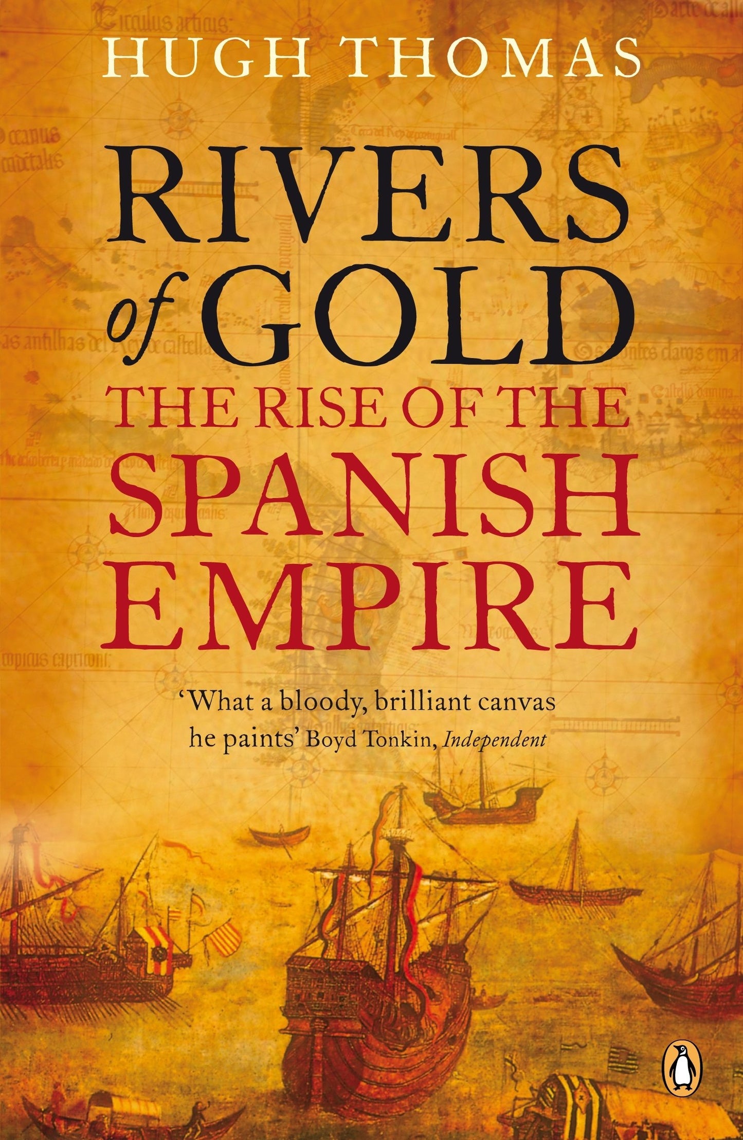 Rivers of Gold: The Rise of the Spanish Empire. Hugh Thomas