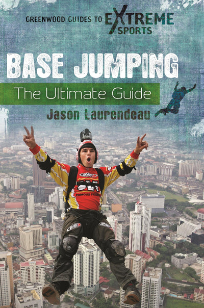 BASE Jumping: The Ultimate Guide (Greenwood Guides to Extreme Sports)