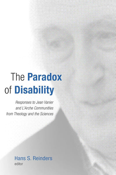 The Paradox of Disability: Responses to Jean Vanier and L'Arche Communities from Theology and the Sciences