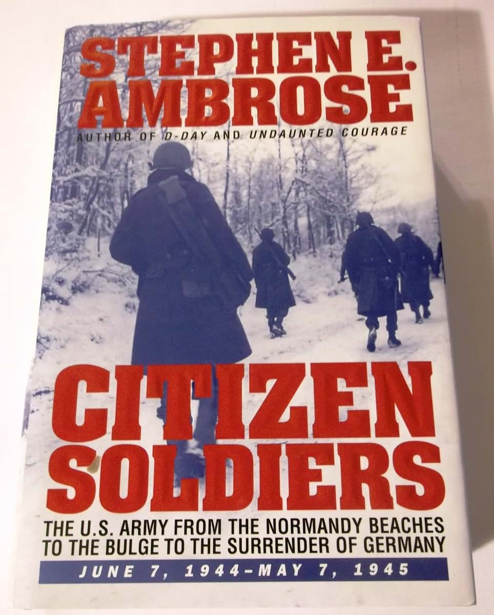 CITIZEN SOLDIERS : The U.S. Army from the Normandy Beaches t