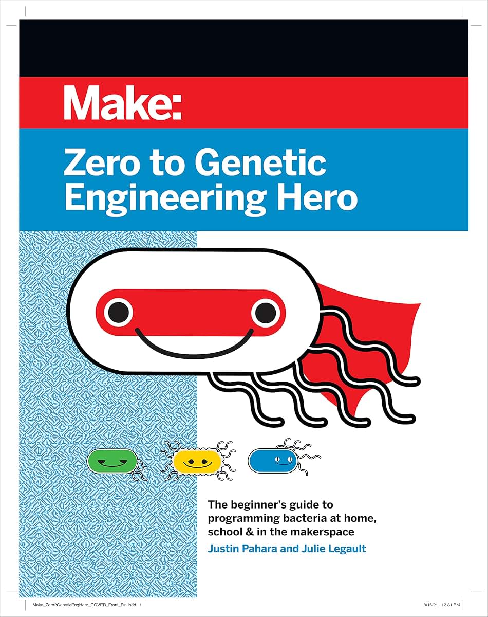 Zero to Genetic Engineering Hero: The beginner's guide to programming bacteria at home, school, & in the makerspace