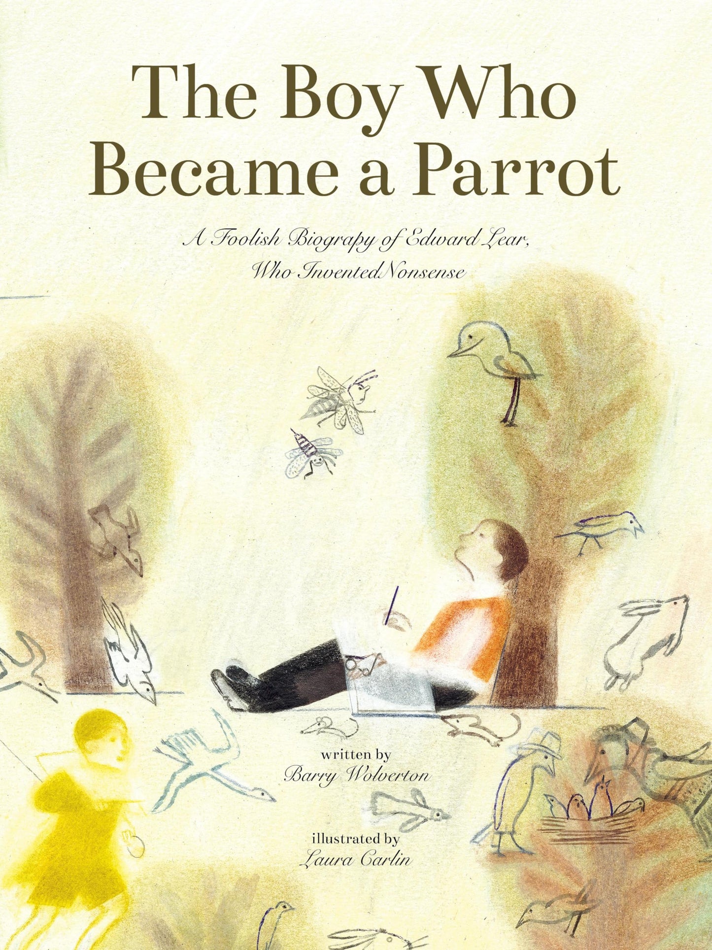The Boy Who Became a Parrot: A Foolish Biography of Edward Lear Who Invented Nonsense