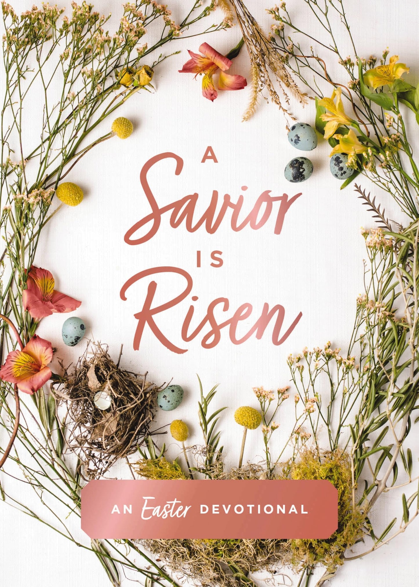 A Savior Is Risen: An Easter Devotional (40 Daily Devotions for Lent) - The Perfect Christian Gift for Lent and Easter