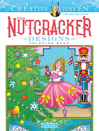 Creative Haven The Nutcracker Designs Coloring Book: Inspirations from the Famous Holiday Ballet (Adult Coloring Books: Christmas)
