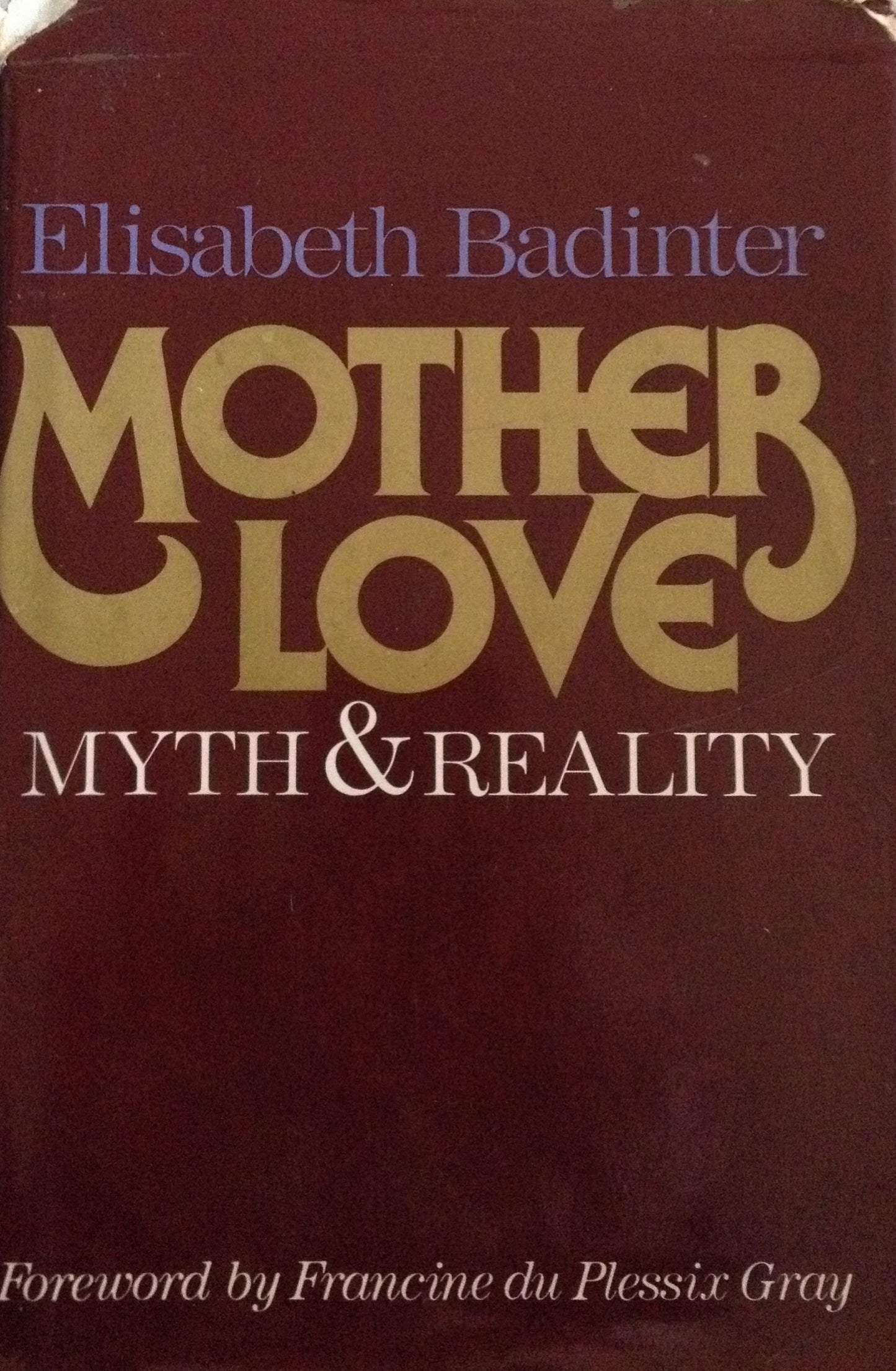 Mother love: Myth and reality : motherhood in modern history