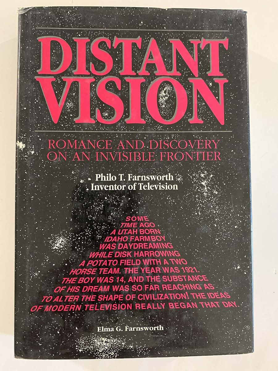 Distant Vision: Romance and Discovery of an Invisible Frontier (Philo T. Farnsworth, Inventor of Television)