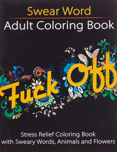 Swear Word Adult Coloring Book: Stress Relief Coloring Book with Sweary Words, Animals and Flowers (Unibul Press Coloring Books)