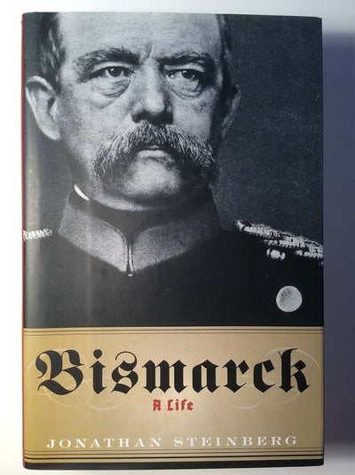Bismarck: A Life by Steinberg, Jonathan