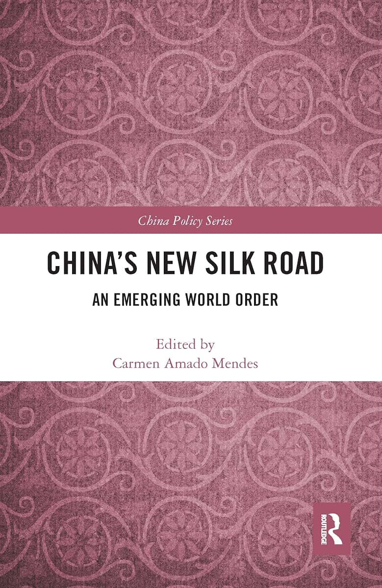 China's New Silk Road: An Emerging World Order (China Policy Series)